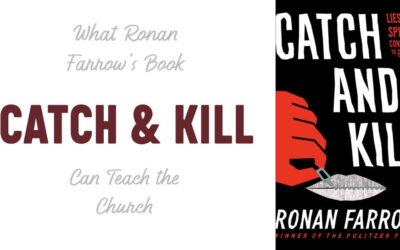 What Ronan Farrow’s Book Catch and Kill Can Teach the Church