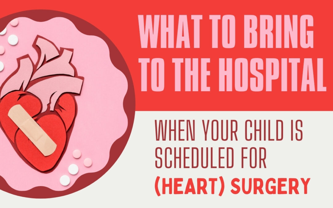 What to Bring to the Hospital When Your Child Is Scheduled for (Heart) Surgery